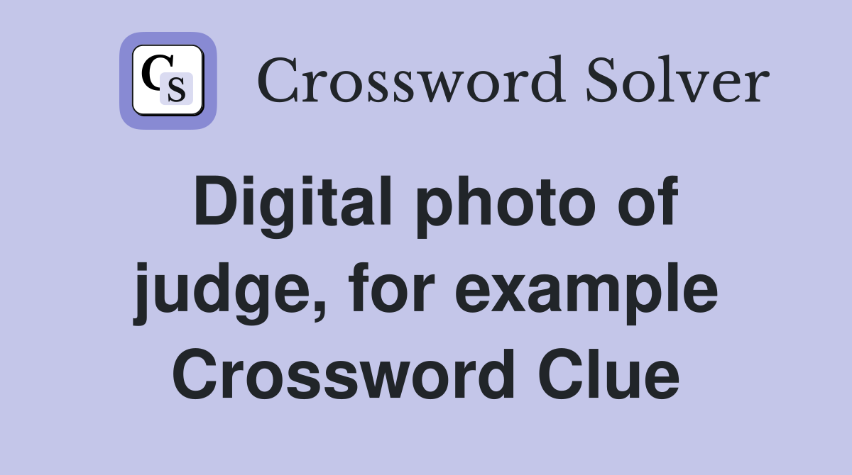 Digital photo of judge, for example Crossword Clue Answers